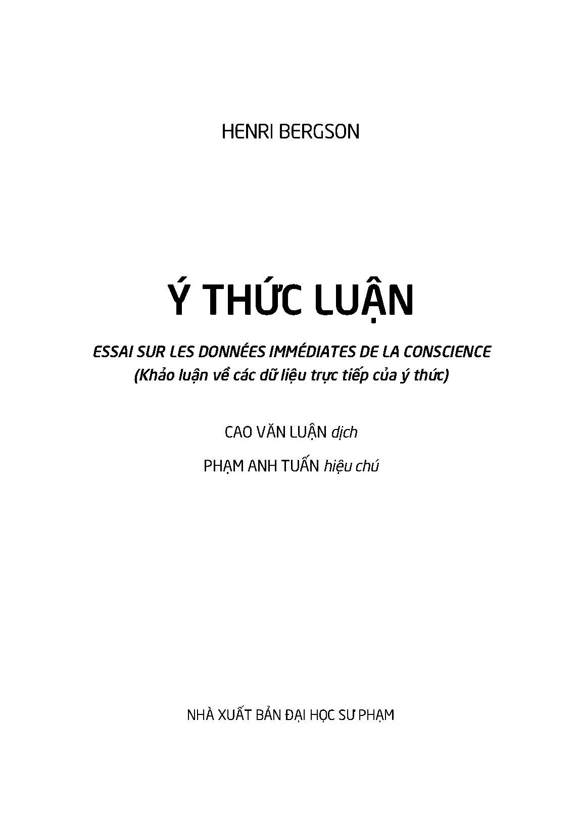Ý Thức Luận (Essai Sur Les Données Immédiates De La Conscience) - Henri Bergson; Cao Văn Luận dịch; Phạm Anh Tuấn hiệu chú (Tái bản 2024)