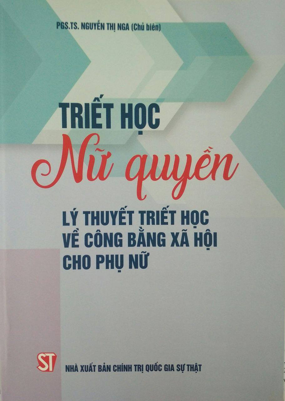 Triết Học Nữ Quyền Lý Thuyết Triết Học Về Công Bằng Xã Hội Cho Phụ Nữ - PGS. TS. Nguyễn Thị Nga - (bìa mềm)