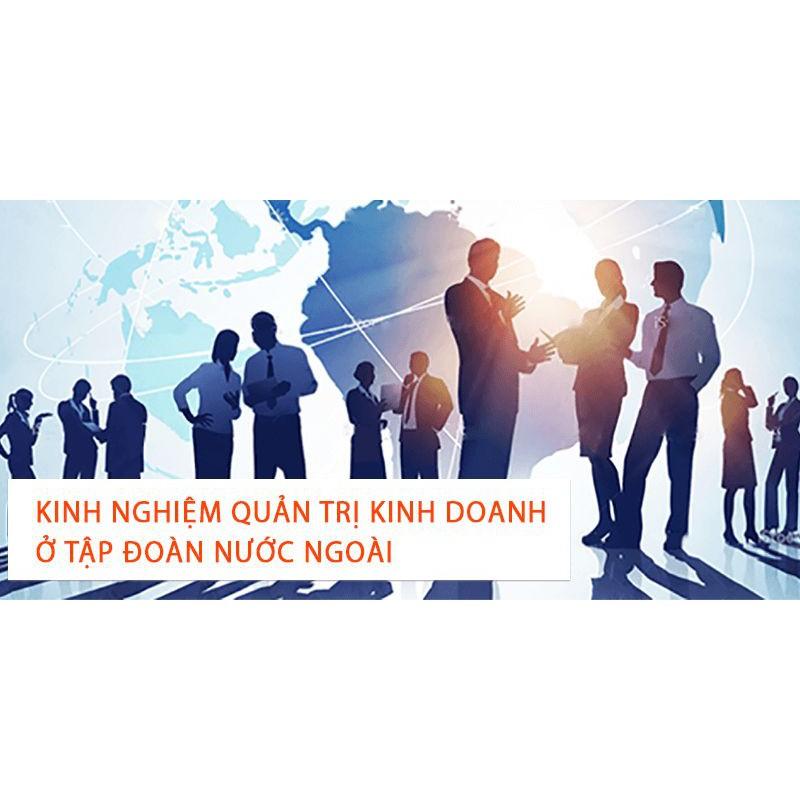 Khóa học KINH DOANH - Kinh nghiệm quản trị kinh doanh ở tập đoàn nước ngoài UNICA.VN