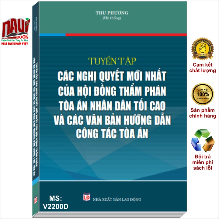 Sách Tuyển Tập Các Nghị Quyết Mới Nhất Của Hội Đồng Thẩm Phán Tòa Án Nhân Dân Tối Cao Và Các Văn Bản Hướng Dẫn Công Tác Tòa Án - V2200D