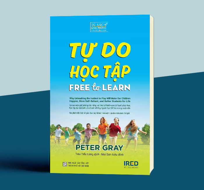 TỰ DO HỌC TẬP (Free to Learn) - Peter Gray - Tiêu Tiểu Long dịch - Mai Sơn hiệu đính - (bìa mềm)