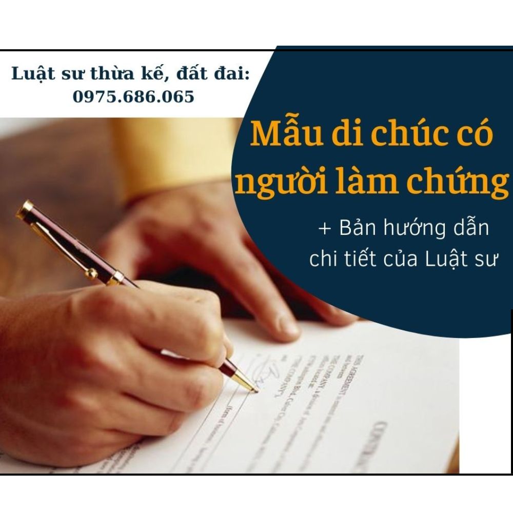 Mẫu di chúc có người làm chứng + bản hướng dẫn chi tiết của Luật sư