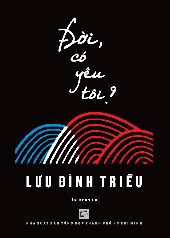 Đời, có yêu tôi? - Lưu Đình Triều (NXB)