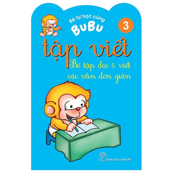 Bé Tự Học Cùng Bubu - Tập Viết 3: Bé Tập Đọc Và Viết Các Vần Đơn Giản (Tái Bản)