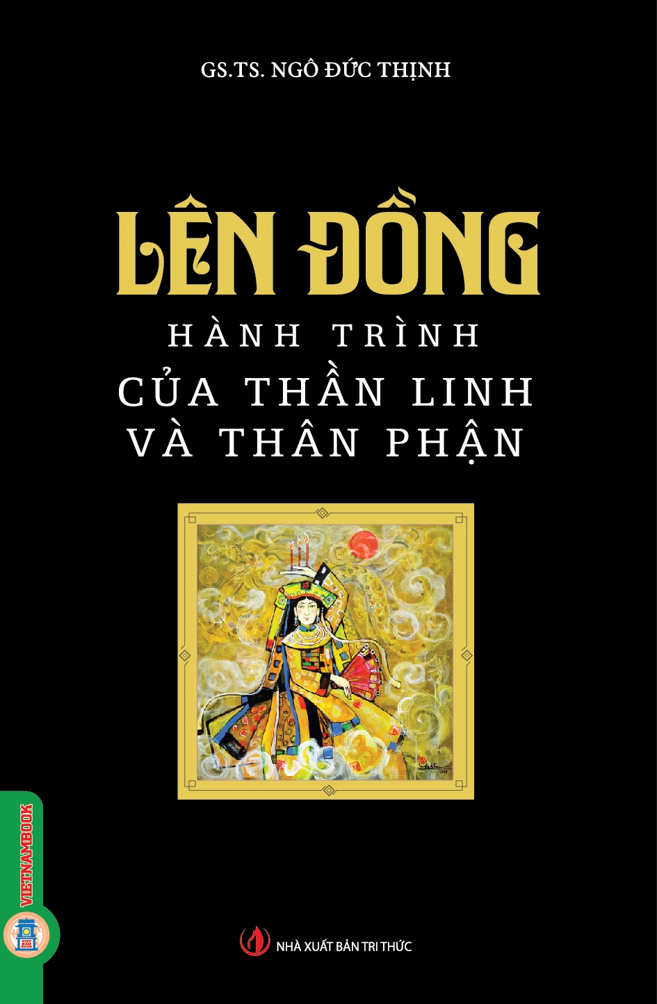 LÊN ĐỒNG - HÀNH TRÌNH CỦA THẦN LINH VÀ THÂN PHẬN – GS.TS. Ngô Đức Thịnh – Vietnambook – NXB Tri Thức