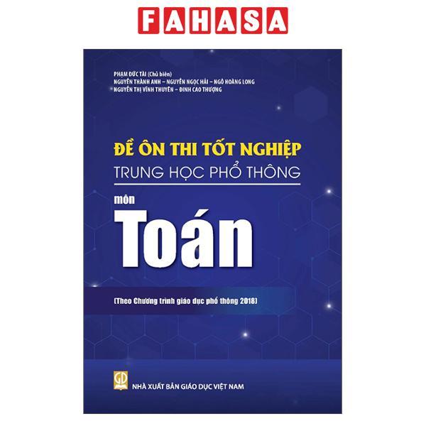 Sách - Sách - Đề Ôn Thi Tốt Nghiệp Trung Học Phổ Thông (Theo Chương Trình Giáo Dục Phổ Thông 2018)