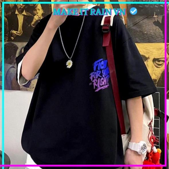Áo Thun Tay Lỡ Unisex FIGHT FOR YOUR RIGHT Make It Rain VN, Áo Phông Nam Nữ Form Rộng, có hình ảnh video thật