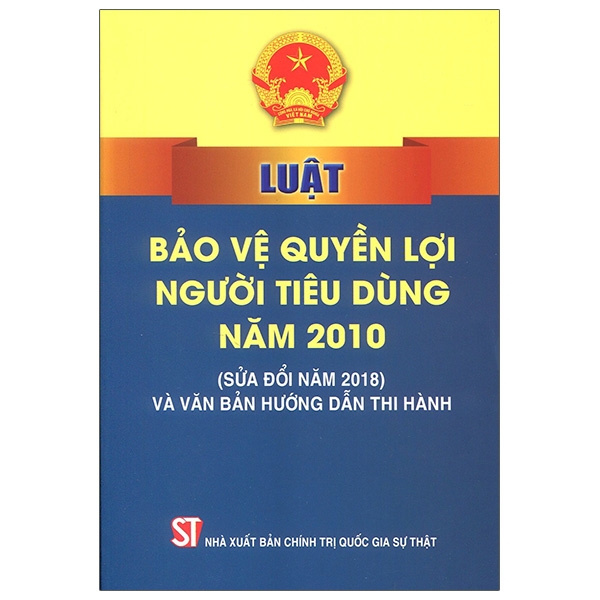 Luật Bảo Vệ Quyền Lợi Người Tiêu Dùng Năm 2010 (Sửa Đổi Năm 2018 Và Văn Bản Hướng Dẫn Thi Hành)