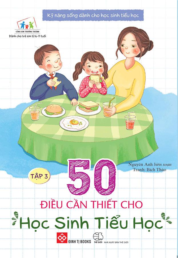 Sách Kỹ Năng Sống Dành Chọ Học Sinh Tiểu Học - 50 Điều Cần Thiết Cho Học Sinh Tiểu Học - Tập 3