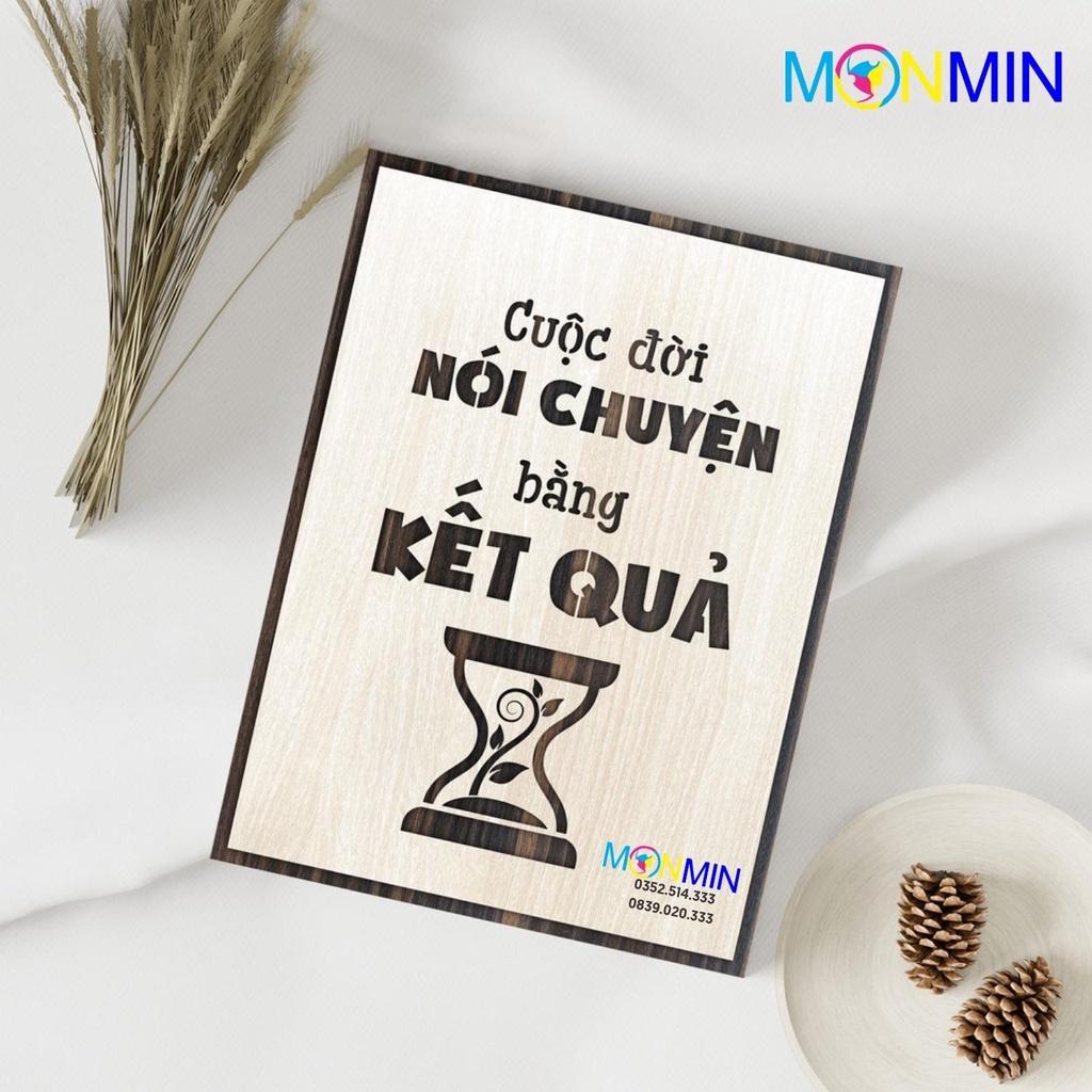 Tranh gỗ slogan tạo động lực Monmin M024 - Cuộc đời nói chuyện bằng kết quả