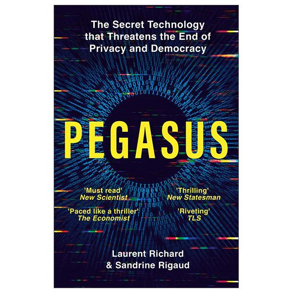 Sách ngoại văn: Pegasus - The Secret Technology That Threatens The End Of Privacy And Democracy