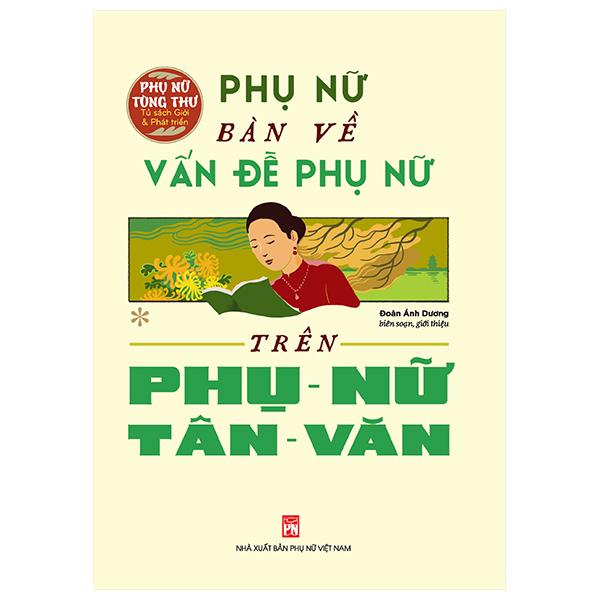 Sách - Phụ Nữ Tùng Thư - Phụ Nữ Bàn Về Vấn Đề Phụ Nữ Trên Phụ Nữ Tân Văn