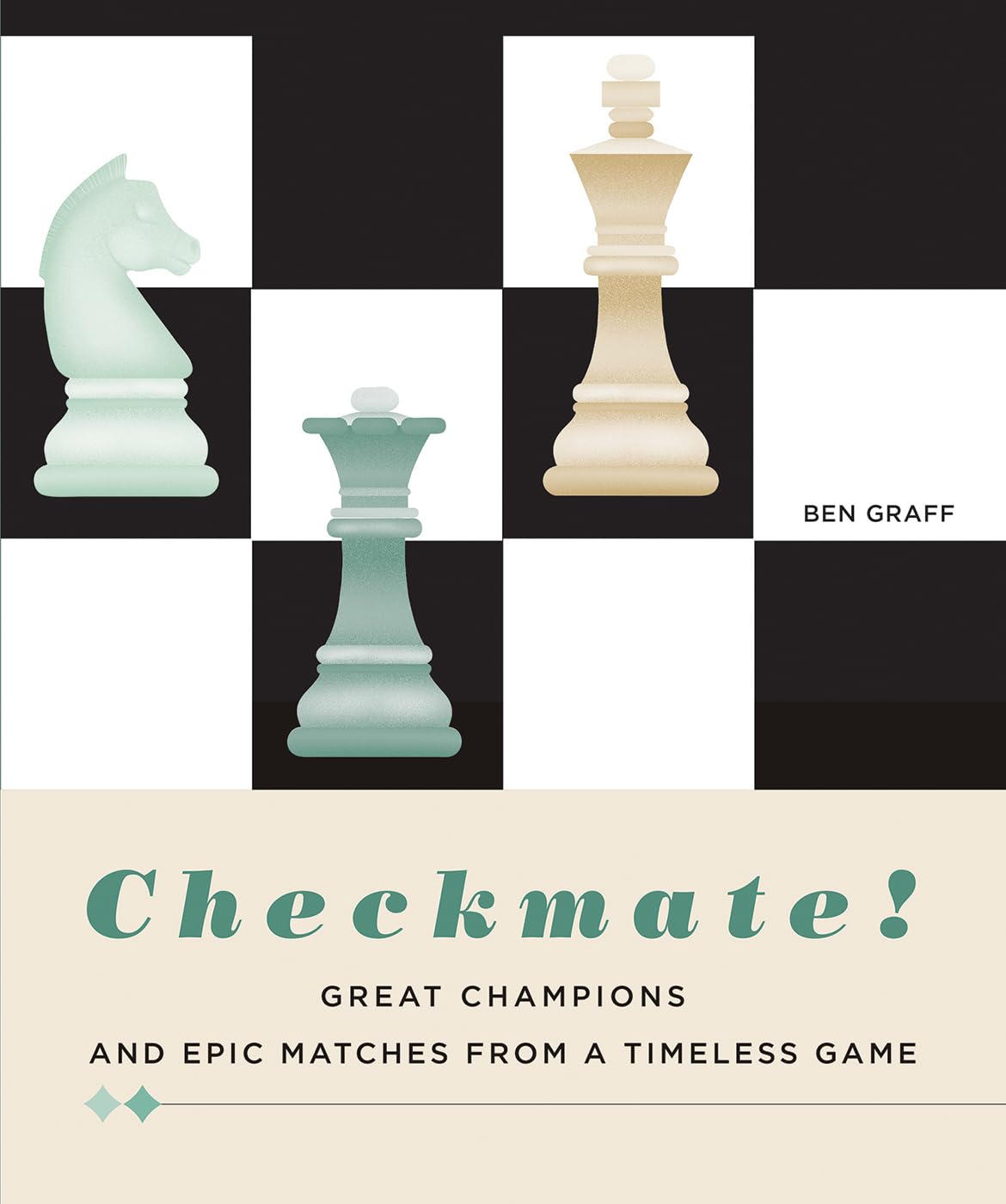 Checkmate! - Great Champions And Epic Matches From A Timeless Game