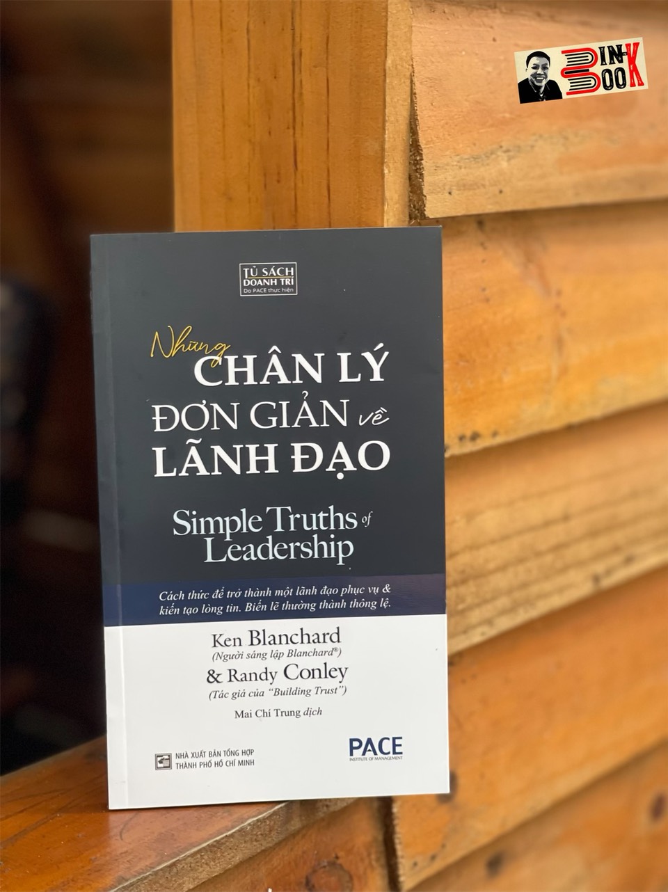 NHỮNG CHÂN LÝ ĐƠN GIẢN VỀ LÃNH ĐẠO - Ken Blanchard và Randy Conley - Mai Chí Trung dịch - Pace Books - NXB Tổng Hợp TP. HCM.