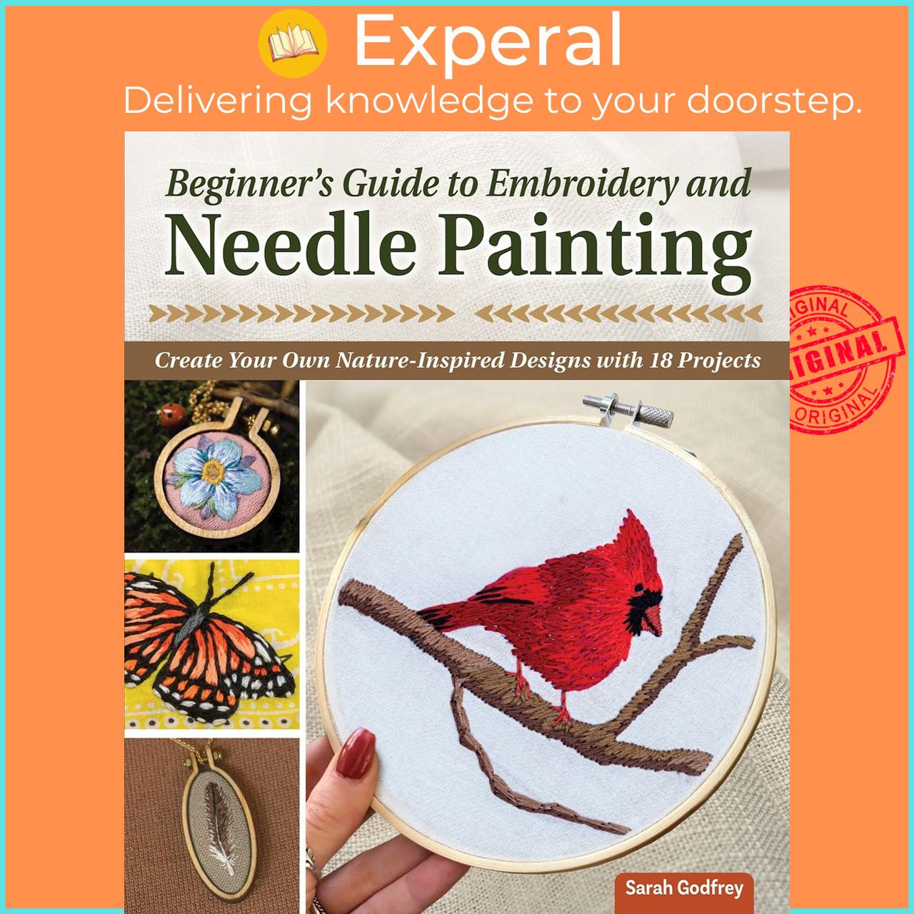 Sách - Beginner's Guide to Embroidery and Needle Painting : Create Your Own Nat by Sarah Godfrey (US edition, paperback)