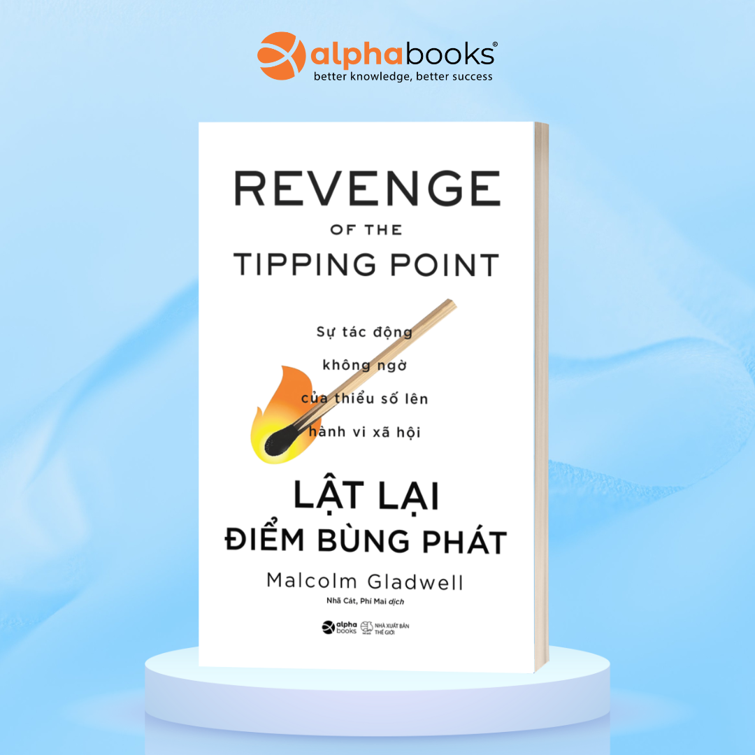 LẬT LẠI ĐIỂM BÙNG PHÁT - Sự Tác Động Không Ngờ Của Thiểu Số Lên Hành Vi Xã Hội – Malcolm Gladwell - Alphabooks – NXB Thế Giới