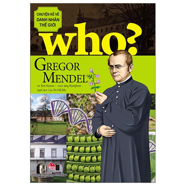 WHO Chuyện Kể Về Danh Nhân Thế Giới Gregor Mendel Tái Bản 2023