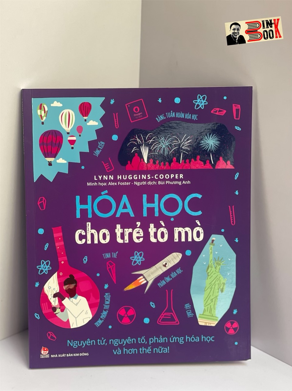 [Minh họa in màu toàn bộ] HÓA HỌC CHO TRẺ TÒ MÒ - NGUYÊN TỬ, NGUYÊN TỐ, PHẢN ỨNG HÓA HỌC VÀ HƠN THẾ NỮA ! – Lynn Huggins-Cooper- Alex Foster - Nxb Kim Đồng – bìa mềm