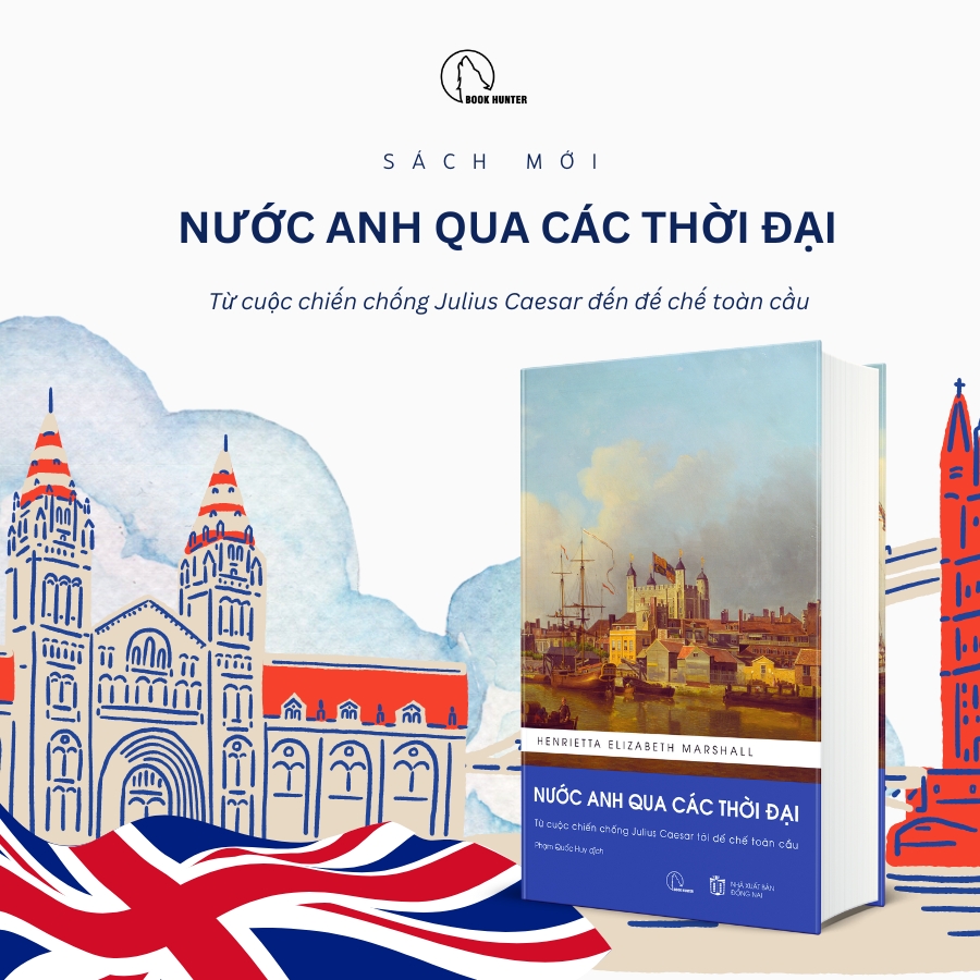 (Bìa cứng) NƯỚC ANH QUA CÁC THỜI ĐẠI - Từ Cuộc Chiến Chống Julius Caesar Tới Đế Chế Toàn Cầu - Henrietta Elizabeth Marshall - Phạm Quốc Huy dịch - Lyceum