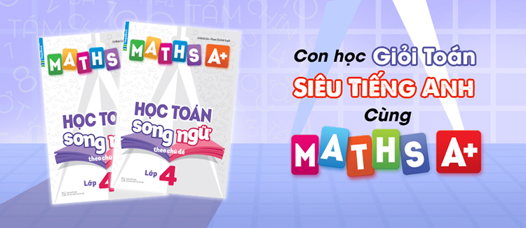 Maths A+ Học Toán Song Ngữ Theo Chủ Đề - Lớp 4