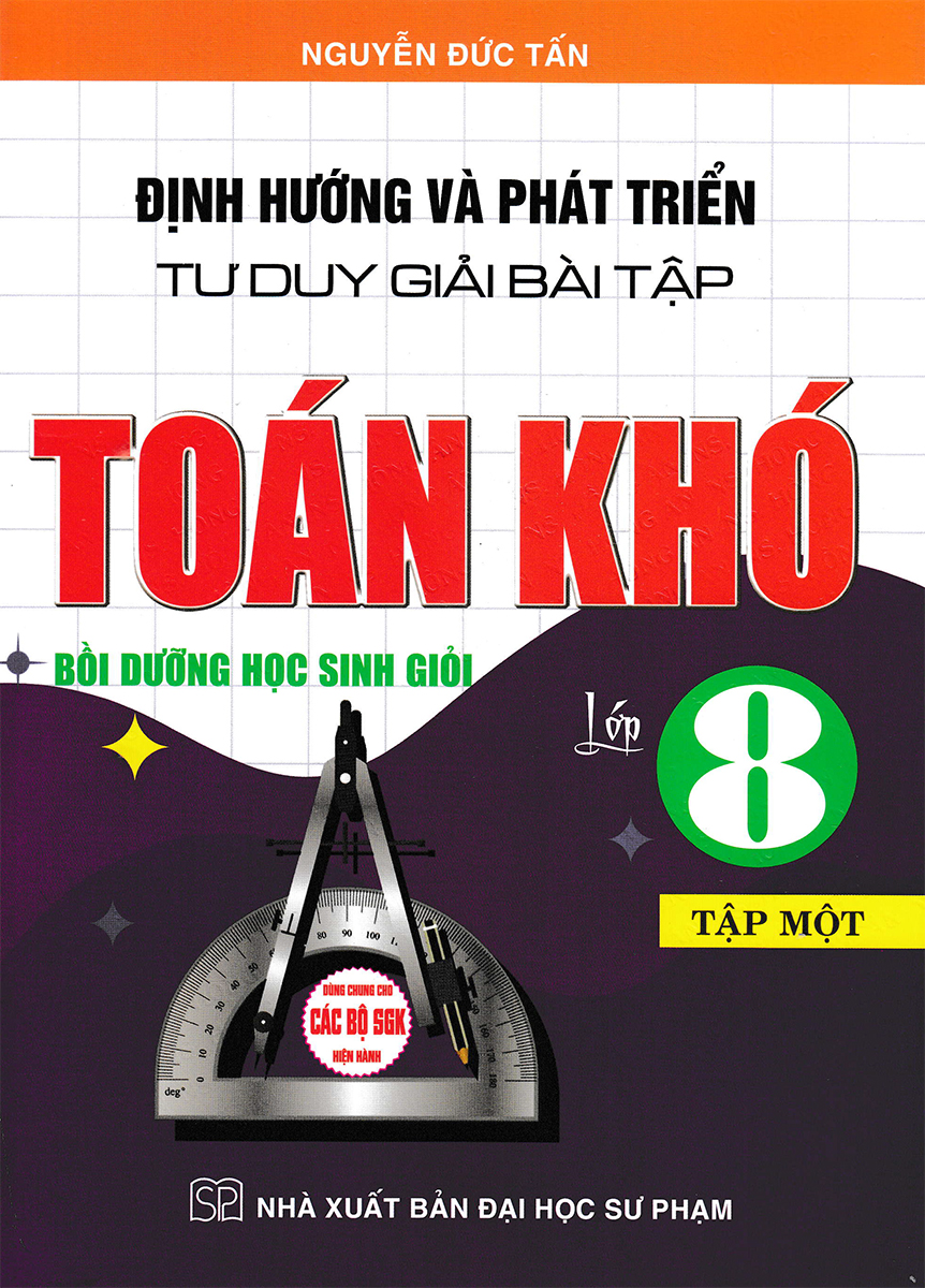 Định Hướng Và Phát Triển Tư Duy Giải Bài Tập Toán Khó Lớp 8 - Tập 1 (Dùng Chung Cho Các Bộ SGK Hiện Hành) _HA