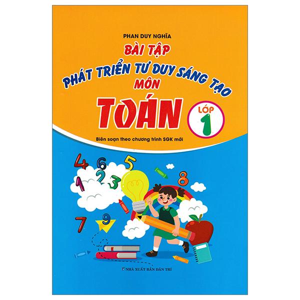 Bài Tập Phát Triển Tư Duy Sáng Tạo Môn Toán Lớp 1 (Biên Soạn Theo Chương Trình Sách Giáo Khoa Mới)