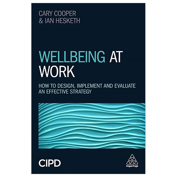 Wellbeing At Work: How To Design, Implement And Evaluate An Effective Strategy