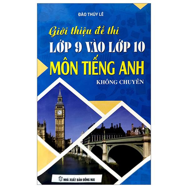 Giới Thiệu Đề Thi Lớp 9 Vào Lớp 10 Môn Tiếng Anh Không Chuyên