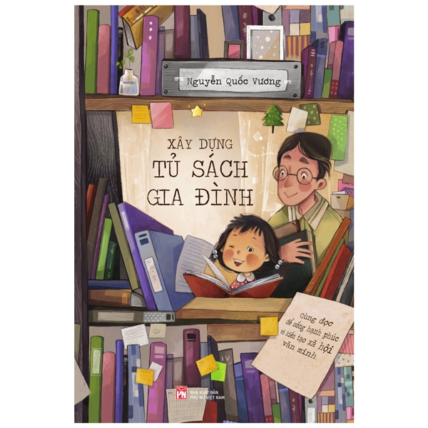 Xây Dựng Tủ Sách Gia Đình - Cùng Đọc Để Sống Hạnh Phúc Và Kiến Tạo Xã Hội Văn Minh