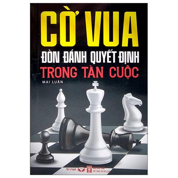 Cờ Vua - Đòn Đánh Quyết Định Trong Tàn Cuộc (Tái Bản 2022)