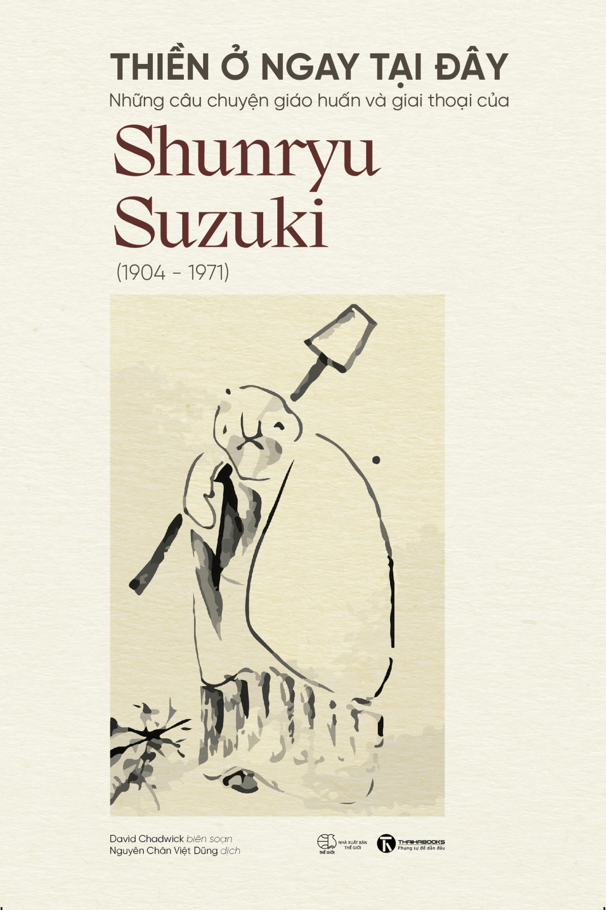 Thiền Ở Ngay Tại Đây - Những câu chuyện giáo huấn và giai thoại của Shunryu Suzuki