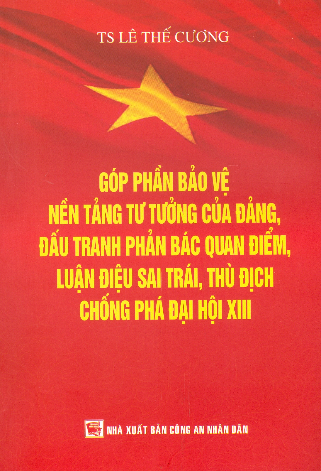 Góp Phần Bảo Vệ Nền Tảng Tư Tưởng Của Đảng, Đấu Tranh Phản Bác Quan Điểm, Luận Điệu Sai Trái Thù Địch Phá Đại Hội XIII