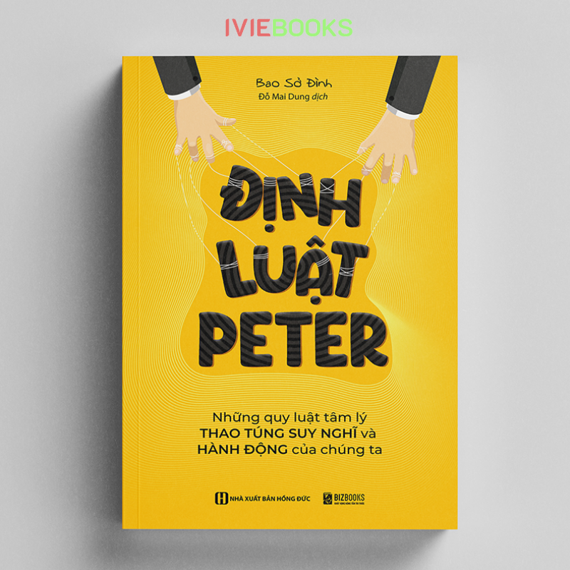 Định Luật Peter - Những Quy Luật Tâm Lý Thao Túng Suy Nghĩ Và Hành Động Của Chúng Ta