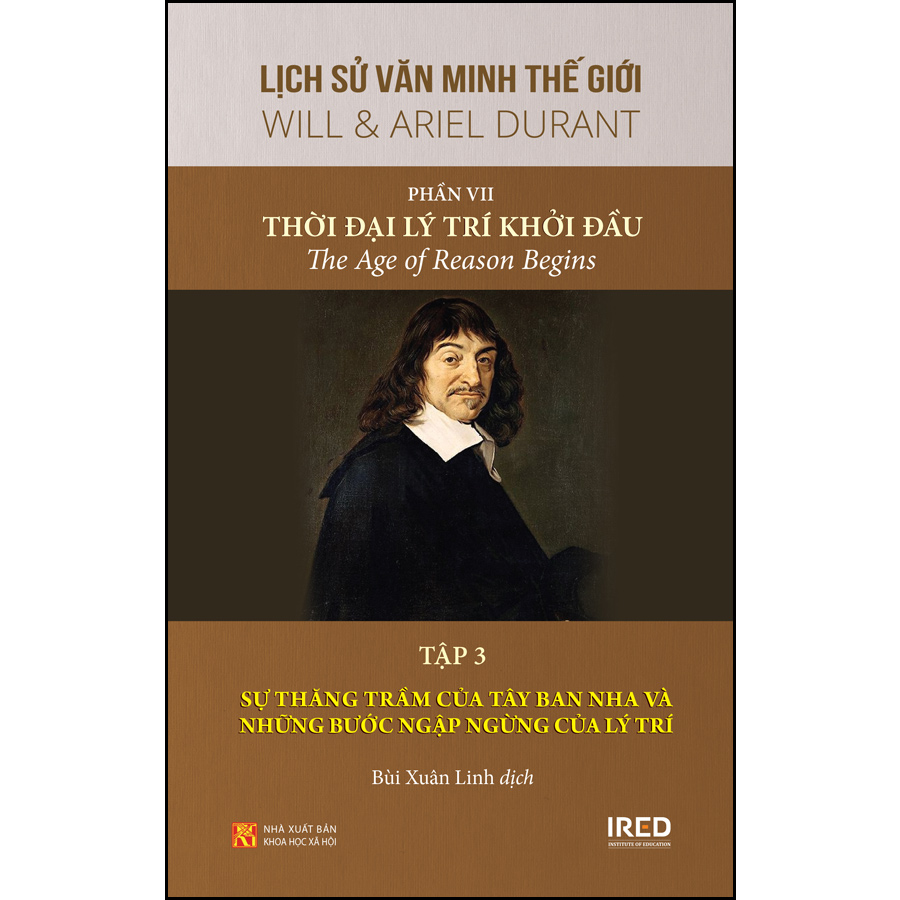 Lịch sử văn minh thế giới: Phần VII: Thời đại lý trí khởi đầu - Tập 3: SỰ THĂNG TRẦM CỦA TÂY BAN NHA VÀ NHỮNG BƯỚC NGẬP NGỪNG CỦA LÝ TRÍ