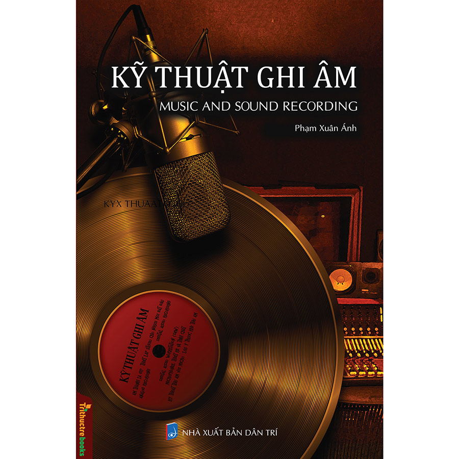 Kỹ Thuật Ghi Âm – Music And Sound Recording – Tủ Sách Hiểu Ngành Giỏi Nghề