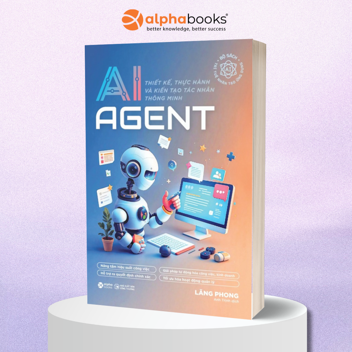 AI Agent - Thiết kế, Thực Hành Và Kiến Tạo Tác Nhân Thông Minh - Alpha Books