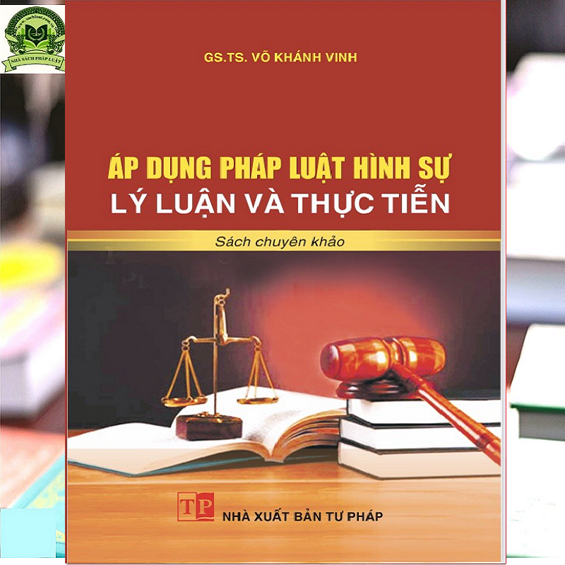 Áp dụng pháp luật hình sự - Lý luận và thực tiễn (sách chuyên khảo)