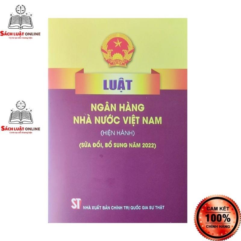 Sách - Luật ngân hàng nhà nước Việt Nam (hiện hành) (sửa đổi, bổ sung năm 2022)