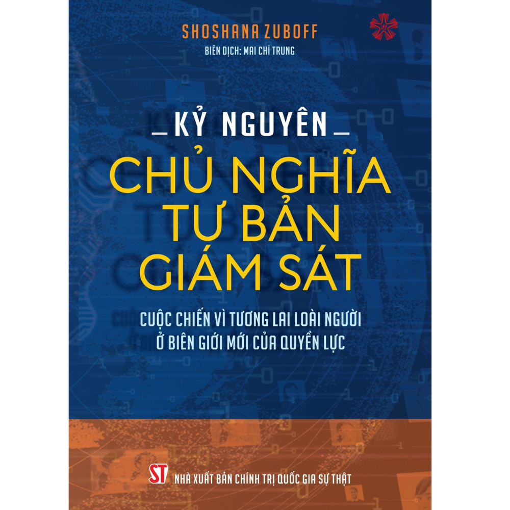 Kỷ nguyên Chủ nghĩa tư bản giám sát - Cuộc chiến vì tương lai loài người ở biên giới mới của quyền lực