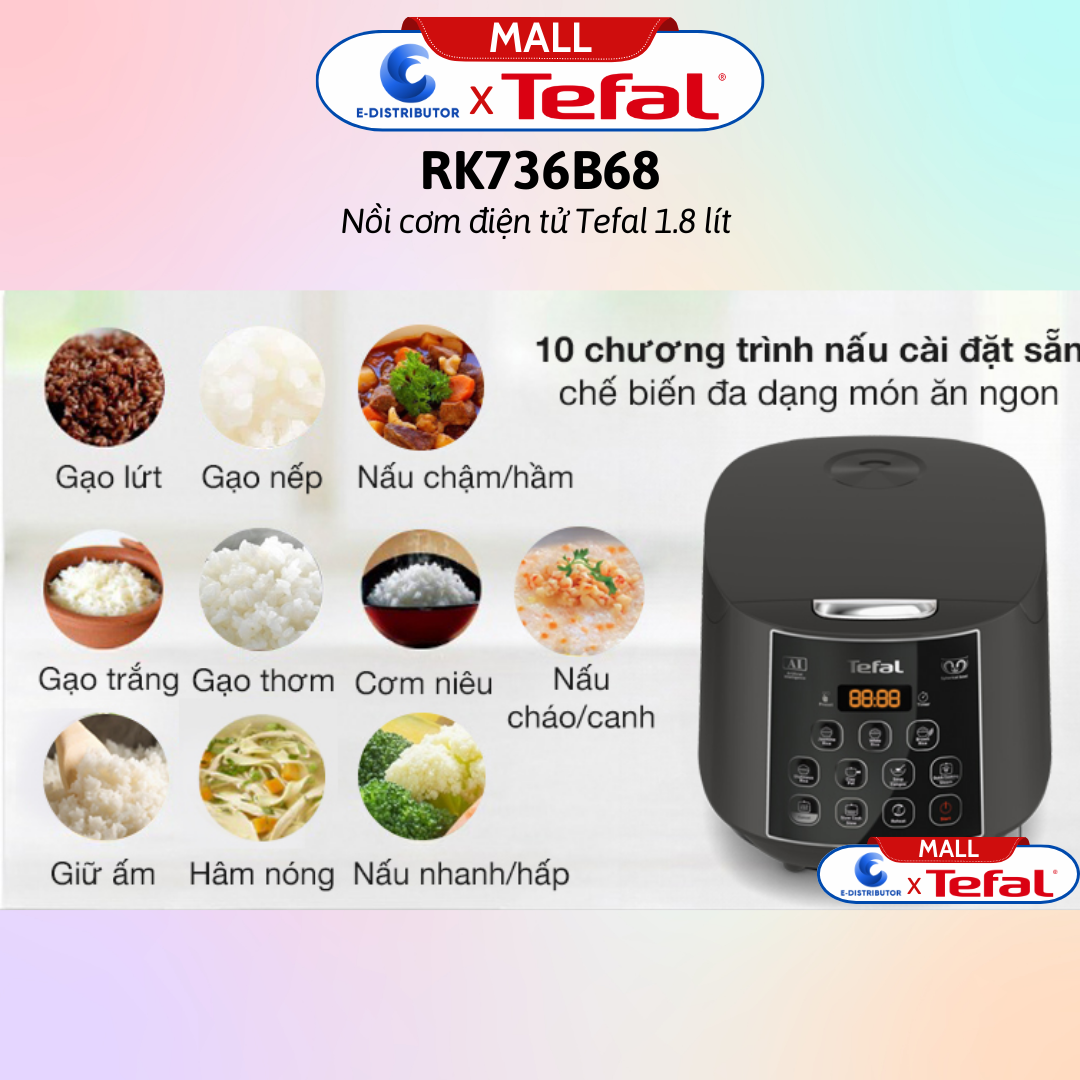 Nồi cơm điện tử Tefal 1.8 lít RK733168 / Nồi cơm điện tử Tefal 1.8 lít RK736B68  - Hàng chính hãng