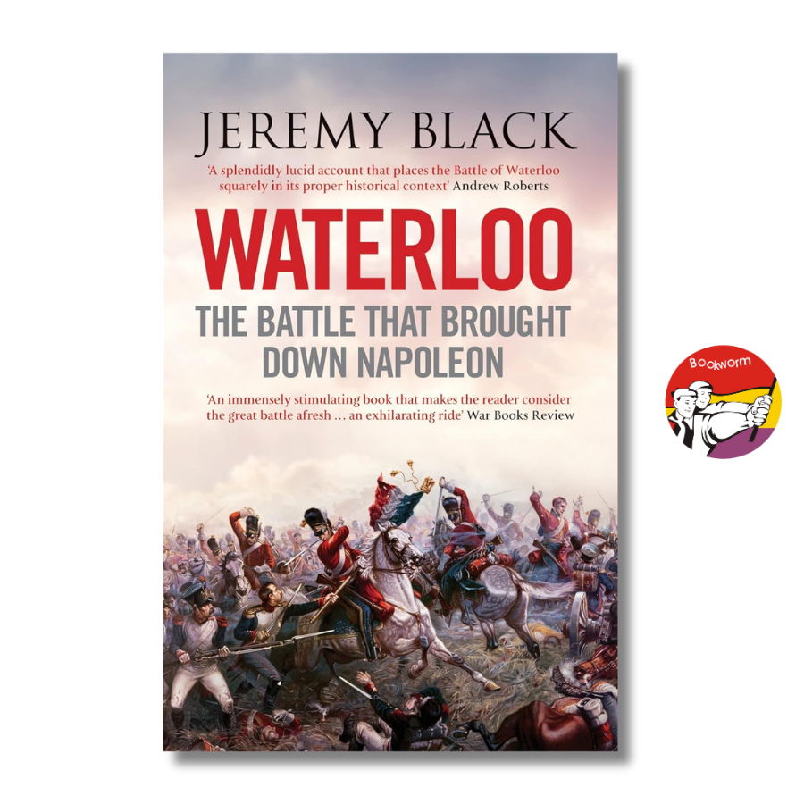 Sách - Waterloo: The Battle That Brought Down Napoleon by Jeremy Black - English History Book