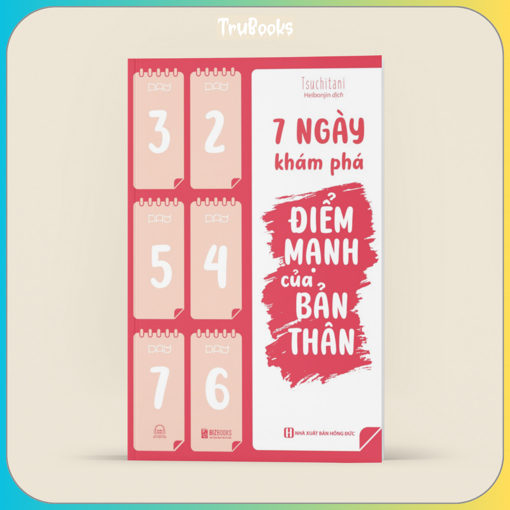 7 Ngày Khám Phá Điểm Mạnh Của Bản Thân - Nắm Được Điểm Mạnh, Đổi Cả Cuộc Đời