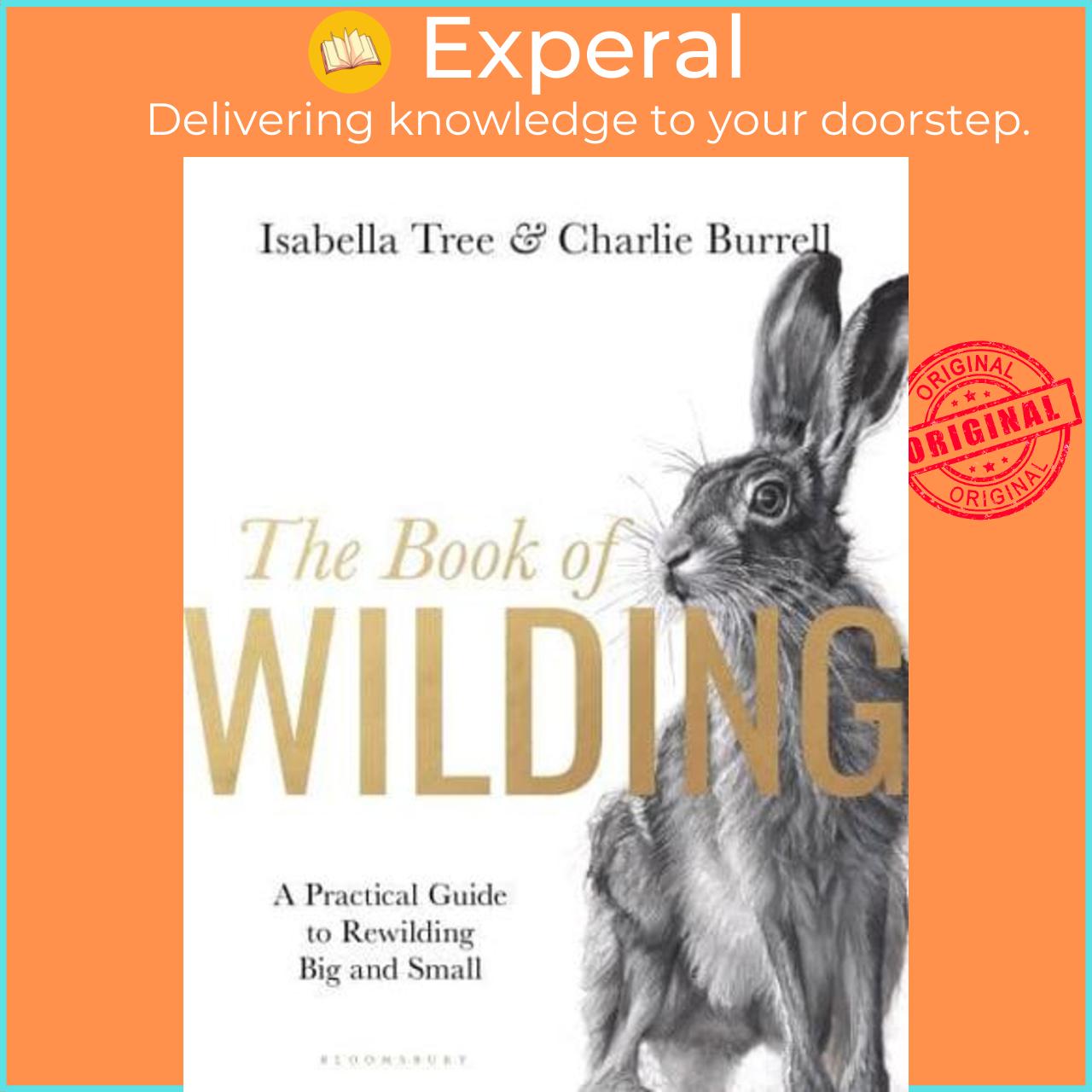 Sách - The Book of Wilding A Practical Guide to Rewilding, Big and Small by Isabella Tree (UK edition, Hardback)