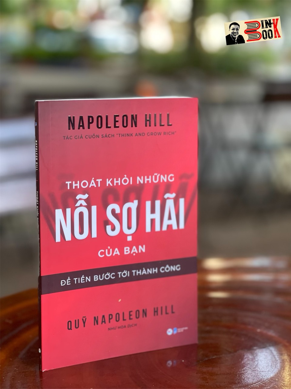 THOÁT KHỎI NHỮNG NỖI SỢ HÃI CỦA BẠN – Để tiến bước tới thành công – Napoleon Hill – Tác giả cuốn sách “Think and Grow Rich” – Tân Việt – NXB Dân Trí (bìa mềm)