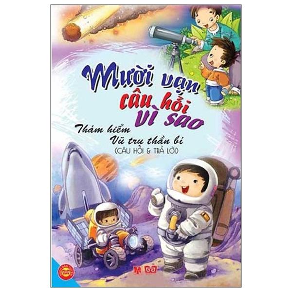 Mười Vạn Câu Hỏi Vì Sao - Câu Hỏi Và Trả Lời - Thám Hiểm Vũ Trụ Thần Bí Tập 9