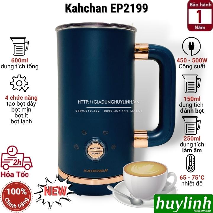 Máy đánh sữa tạo bọt pha cacao Kahchan EP2199 - 4 chức năng - 600ml - Hàng chính hãng
