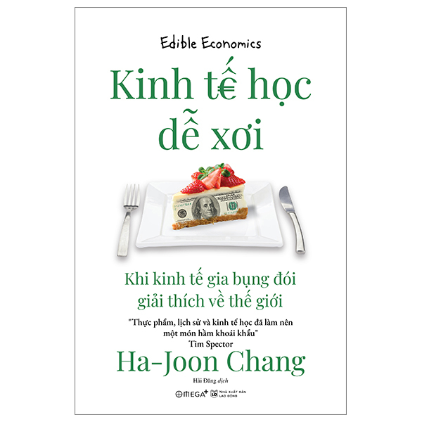 Sách - Kinh Tế Học Dễ Xơi - Khi Kinh Tế Gia Bụng Đói Giải Thích Về Thế Giới - Ha-Joon Chang - Nhà xuất bản Hà Nội