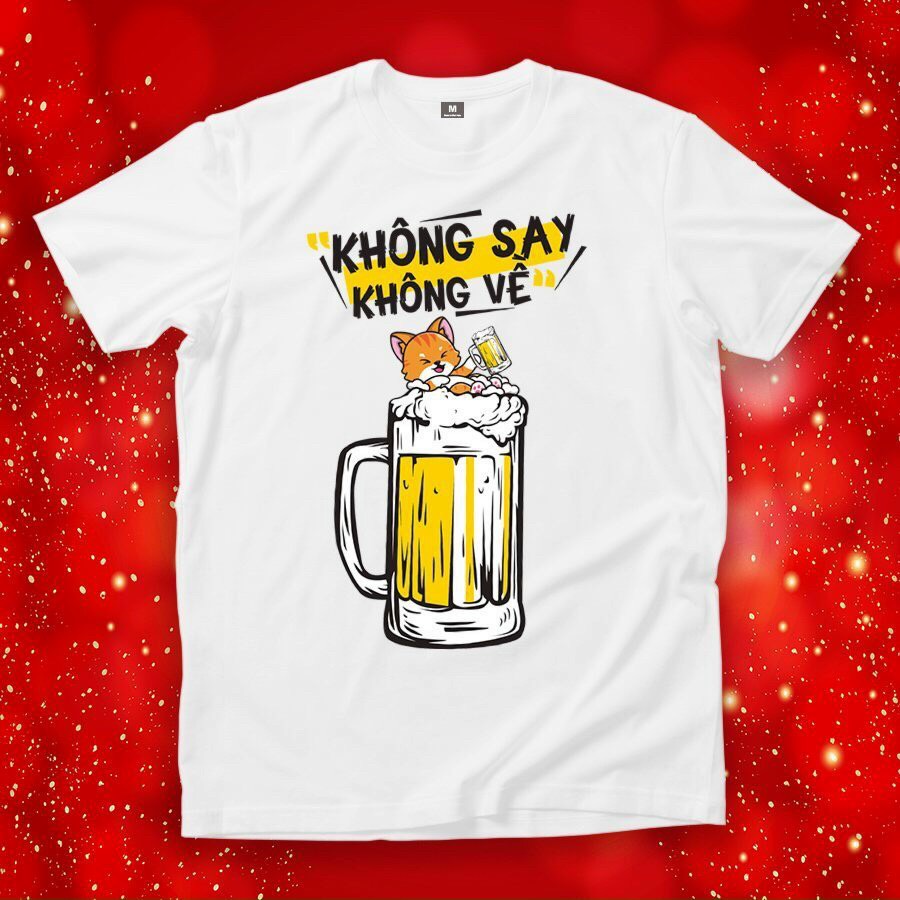 Áo thun tết IN HÌNH KHÔNG SAY KHÔNG VỀ