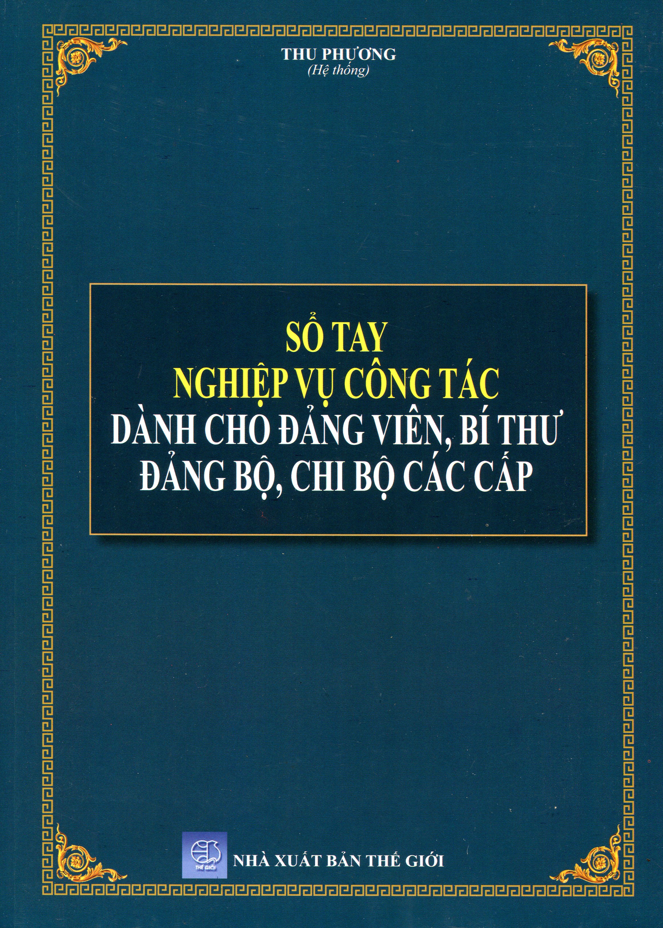 Sổ Tay Bí Thư Chi Bộ Và Đảng Viên - Giải Đáp Những Tình Huống Thường Gặp Về Nghiệp Vụ Công Tác Đảng