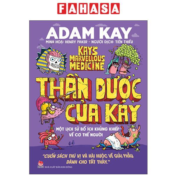 Sách - Thần Dược Của Kay - Một Lịch Sử Bổ Ích Khủng Khiếp Về Cơ Thể Người